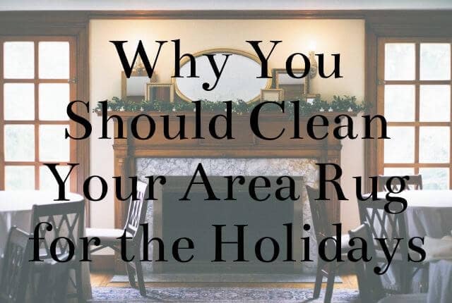 Why You Should Clean Your Area Rug for the Holidays