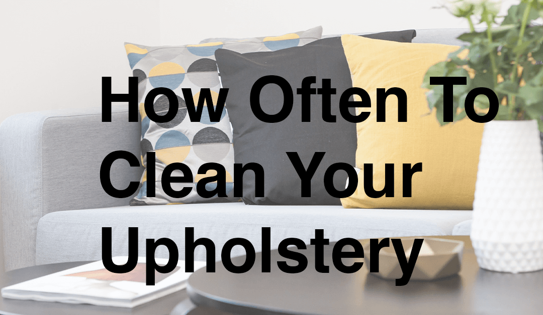 How Often To Clean Your Upholstery